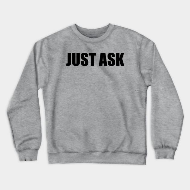 Just ask Crewneck Sweatshirt by satt